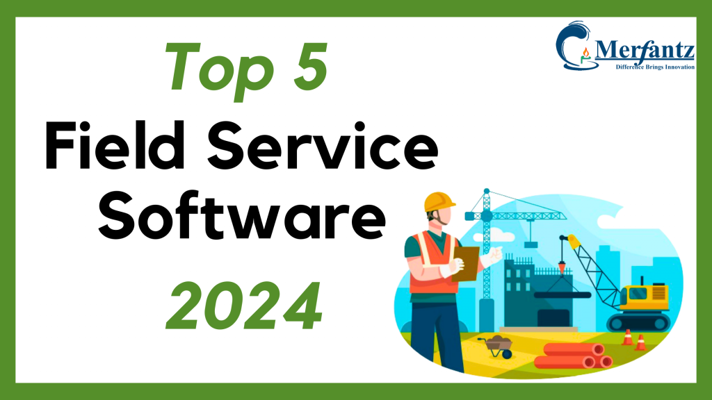 Top 5 Field Service Software